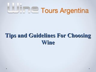 Tips and Guidelines For Choosing
             Wine
 