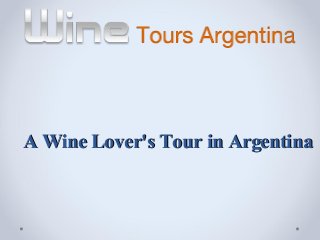 A Wine Lover's Tour in Argentina
 