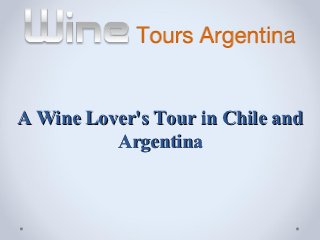 A Wine Lover's Tour in Chile and
          Argentina
 