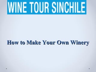 How to Make Your Own Winery
 