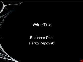 WineTux
Business Plan
Darko Pepovski
 