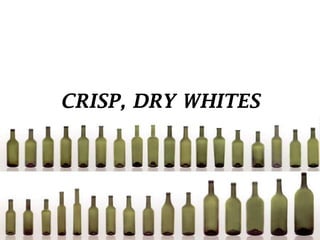CRISP, DRY WHITES

 