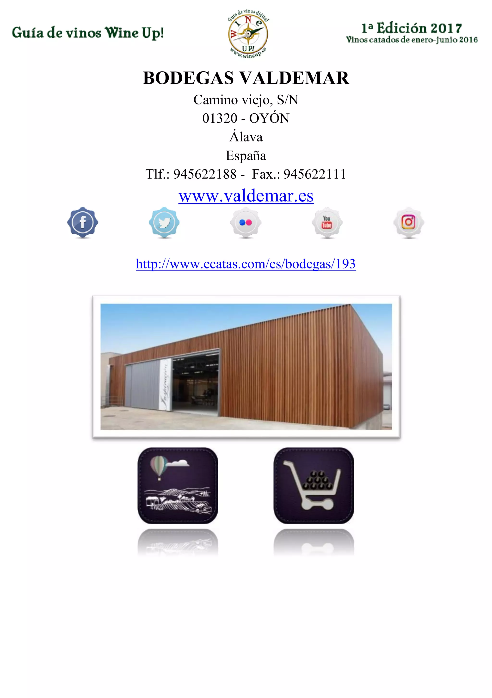 BODEGAS VALDEMAR
Camino viejo, S/N
01320 - OYÓN
Álava
España
Tlf.: 945622188 - Fax.: 945622111
www.valdemar.es
http://www.ecatas.com/es/bodegas/193
 