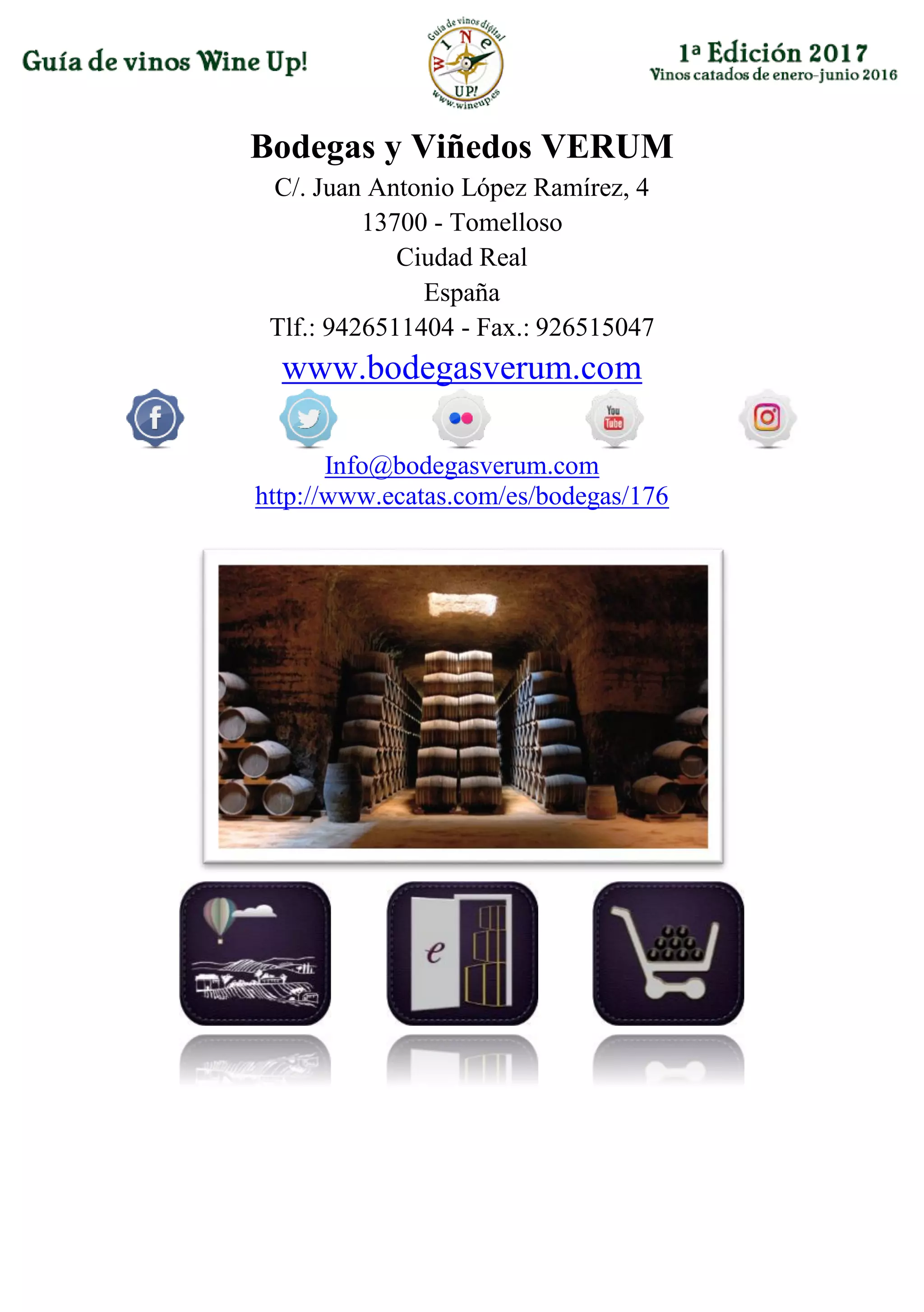 Bodegas y Viñedos VERUM
C/. Juan Antonio López Ramírez, 4
13700 - Tomelloso
Ciudad Real
España
Tlf.: 9426511404 - Fax.: 926515047
www.bodegasverum.com
Info@bodegasverum.com
http://www.ecatas.com/es/bodegas/176
 
