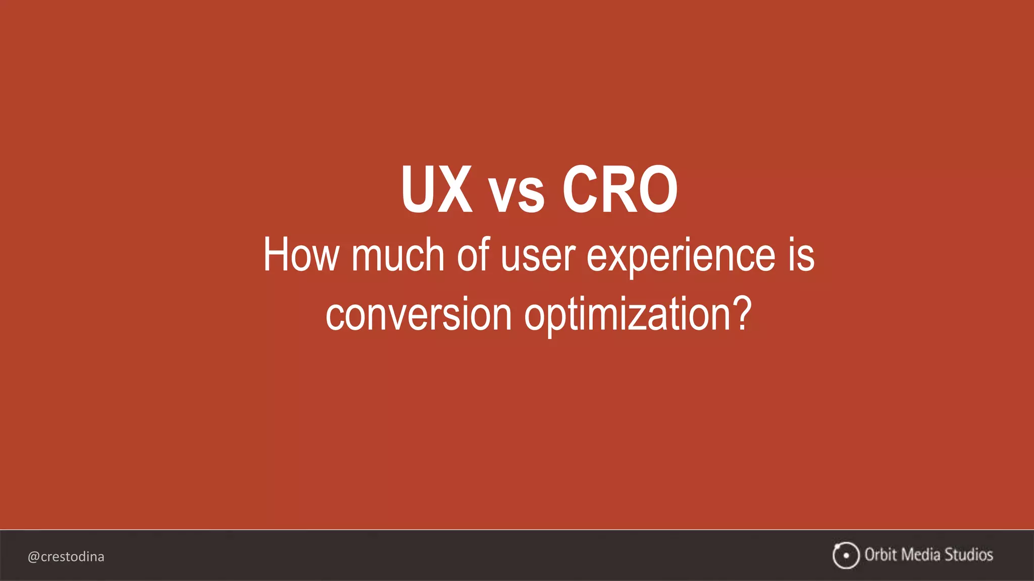 @crestodina
UX vs CRO
How much of user experience is
conversion optimization?
 