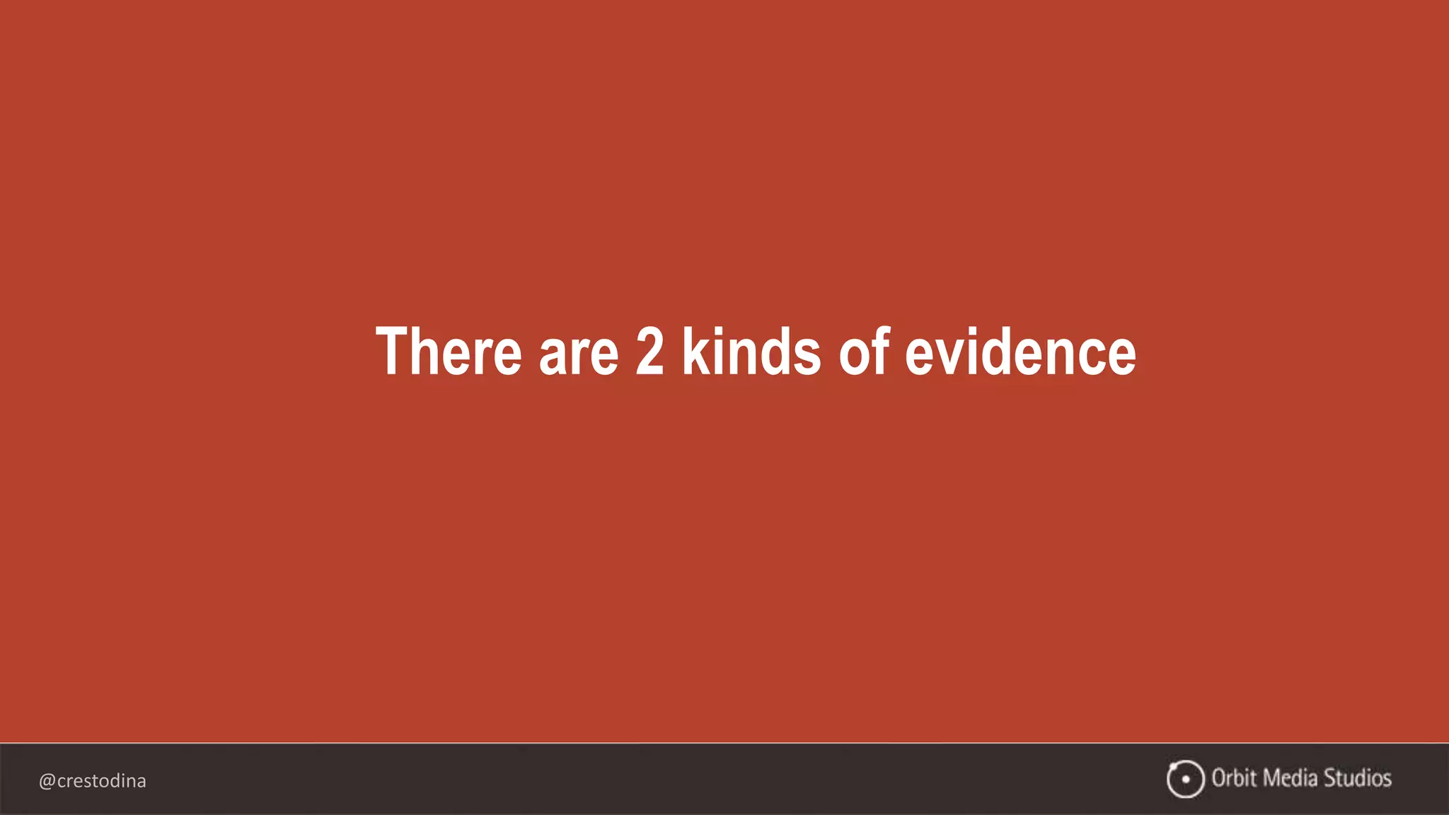 @crestodina
There are 2 kinds of evidence
 