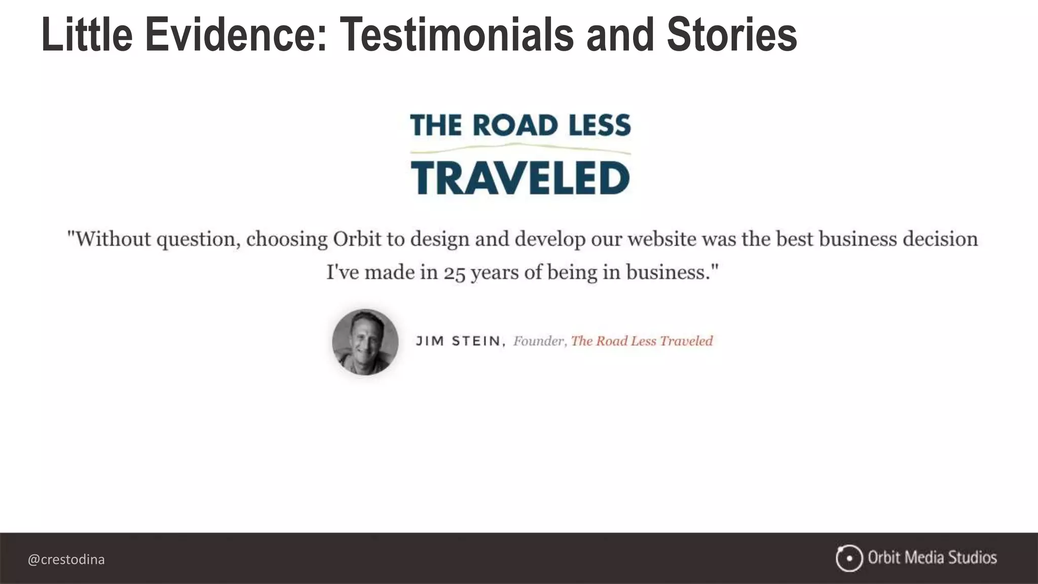 @crestodina
Little Evidence: Testimonials and Stories
 