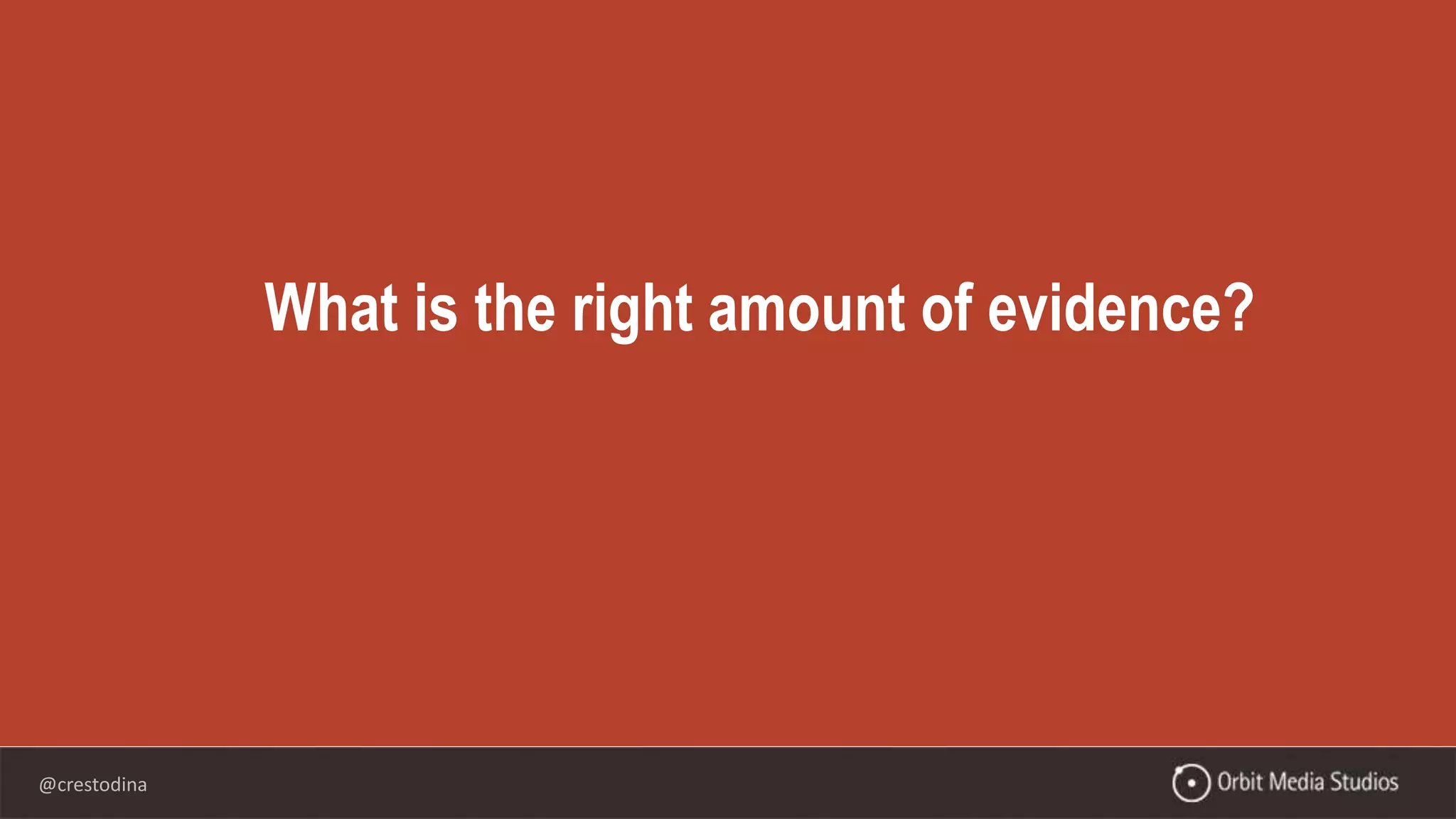 @crestodina
What is the right amount of evidence?
 