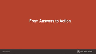 @crestodina
From Answers to Action
 