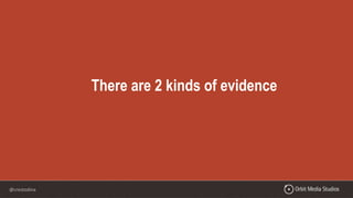 @crestodina
There are 2 kinds of evidence
 