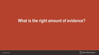 @crestodina
What is the right amount of evidence?
 