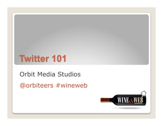 Orbit Media Studios
@orbiteers #wineweb
 