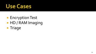  EncryptionTest
 HD / RAM Imaging
 Triage
20
 