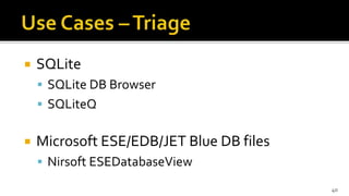  SQLite
 SQLite DB Browser
 SQLiteQ
 Microsoft ESE/EDB/JET Blue DB files
 Nirsoft ESEDatabaseView
40
 