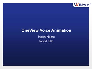 OneView Voice Animation
Insert Name
Insert Title
 