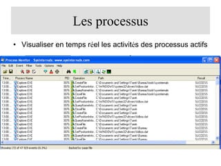 Les processus
• Visualiser en temps réel les activités des processus actifs

 