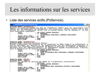 Les informations sur les services
• Liste des services actifs.(PsService).

 