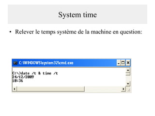 System time
• Relever le temps système de la machine en question:

 