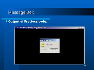 14
Message Box
Message Box
Output of Previous code.
 