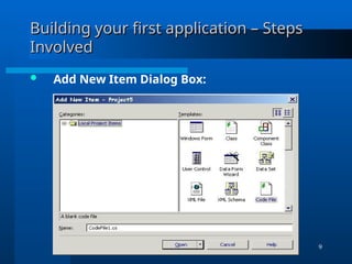 9
Building your first application – Steps
Building your first application – Steps
Involved
Involved
 Add New Item Dialog Box:
 