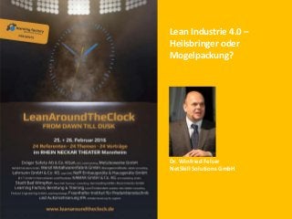 Lean Industrie 4.0 –
Heilsbringer oder
Mogelpackung?
Dr. Winfried Felser
NetSkill Solutions GmbH
 