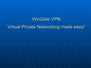 WinGate VPN  Virtual Private Networking made easy!   