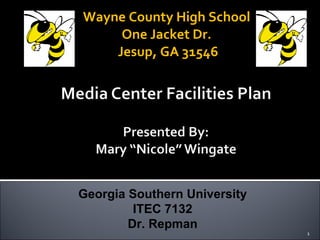 Wayne County High School One Jacket Dr. Jesup, GA 31546 Georgia Southern University ITEC 7132 Dr. Repman 