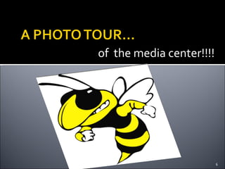 of  the media center!!!! 