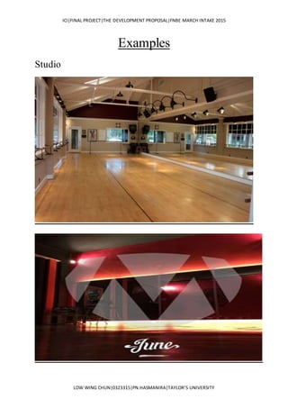 ICI|FINAL PROJECT|THE DEVELOPMENT PROPOSAL|FNBE MARCH INTAKE 2015
LOW WING CHUN|0323315|PN.HASMANIRA|TAYLOR’S UNIVERSITY
Examples
Studio
 