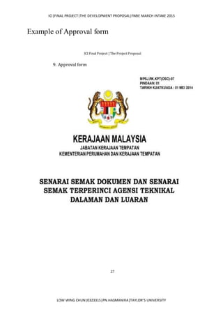 ICI|FINAL PROJECT|THE DEVELOPMENT PROPOSAL|FNBE MARCH INTAKE 2015
LOW WING CHUN|0323315|PN.HASMANIRA|TAYLOR’S UNIVERSITY
Example of Approval form
 