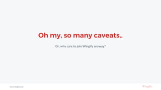 Oh my, so many caveats..
Or, why care to join Wingify anyway?
www.wingify.com
 