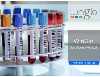 WinGlo
Solutions Pvt. Ltd
Add Value To Your Lab
 