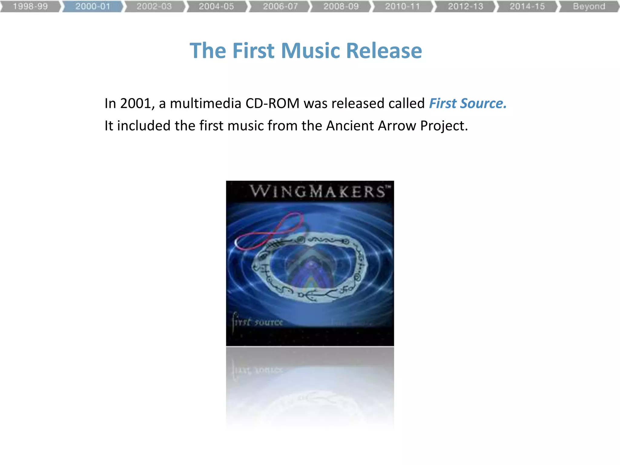 The First Music Release
In 2001, a multimedia CD-ROM was released called First Source.
It included the first music from the Ancient Arrow Project.
 