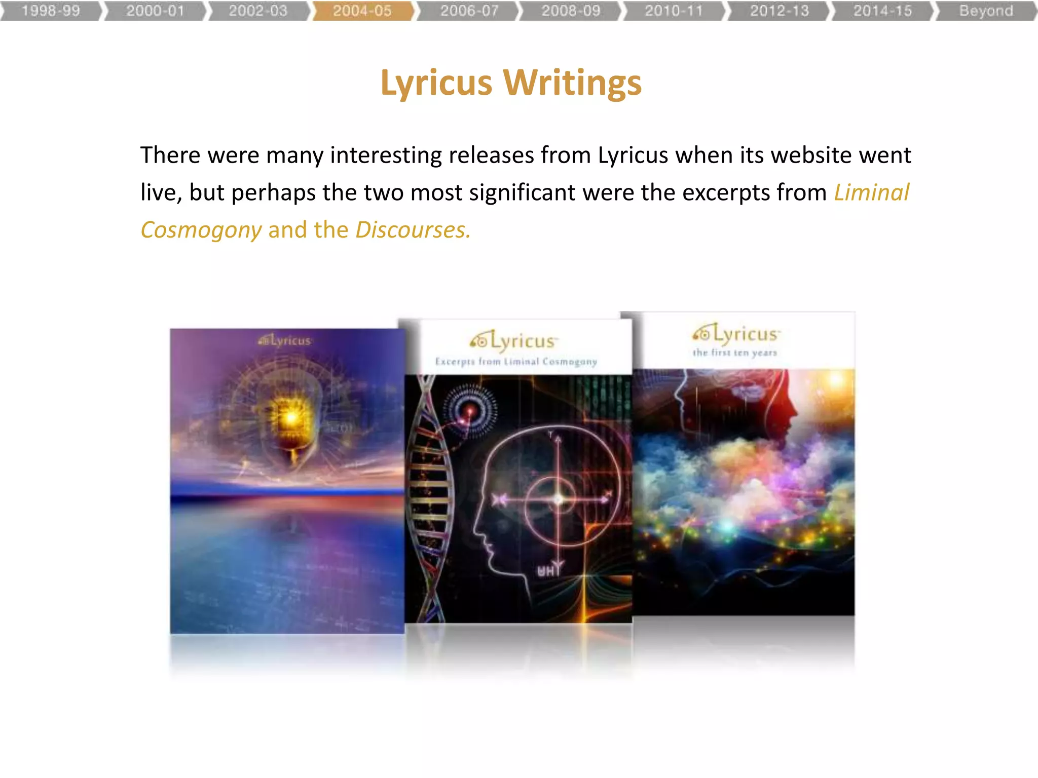 Lyricus Writings
There were many interesting releases from Lyricus when its website went
live, but perhaps the two most significant were the excerpts from Liminal
Cosmogony and the Discourses.
 