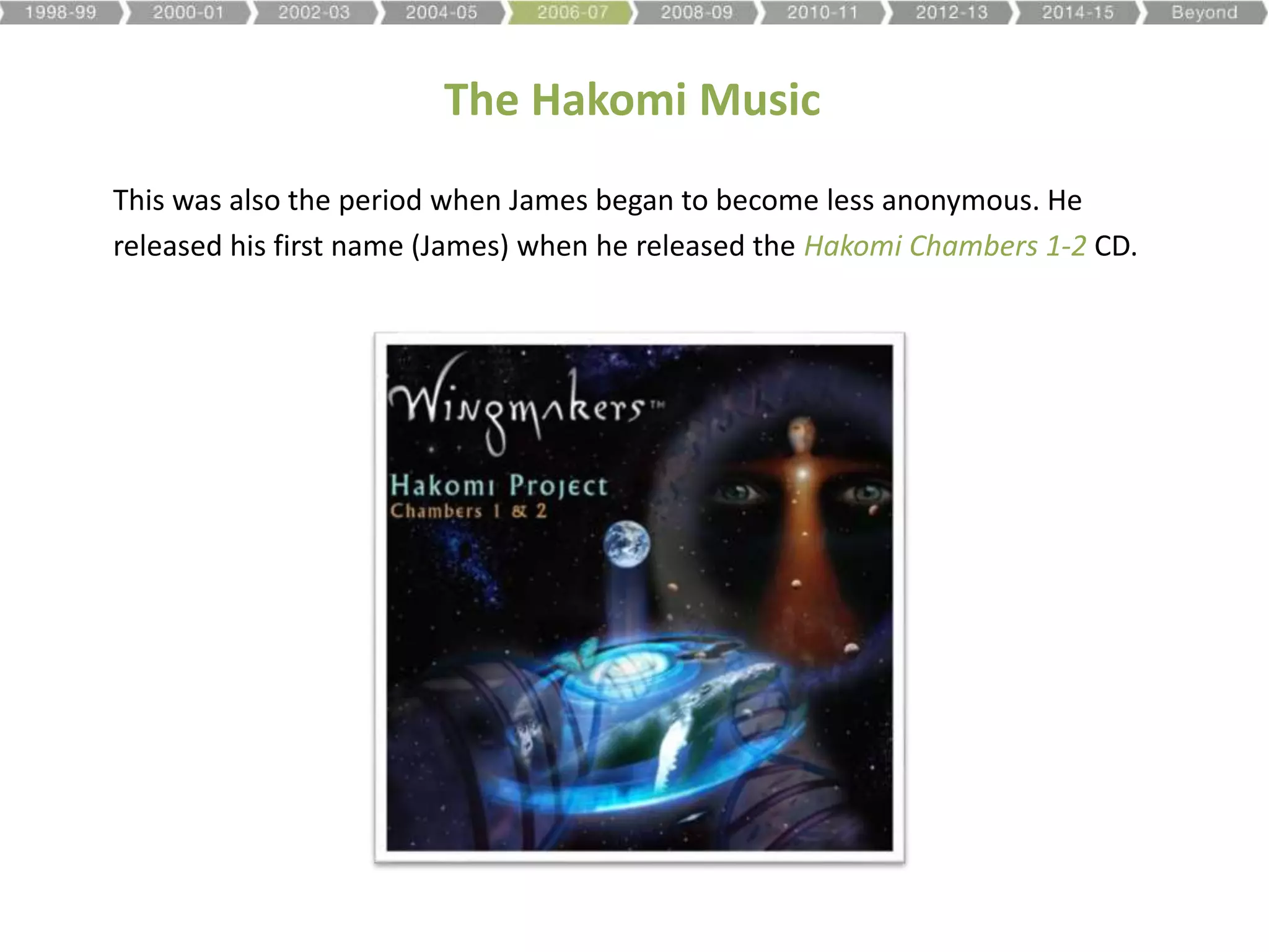 The Hakomi Music
This was also the period when James began to become less anonymous. He
released his first name (James) when he released the Hakomi Chambers 1-2 CD.
 