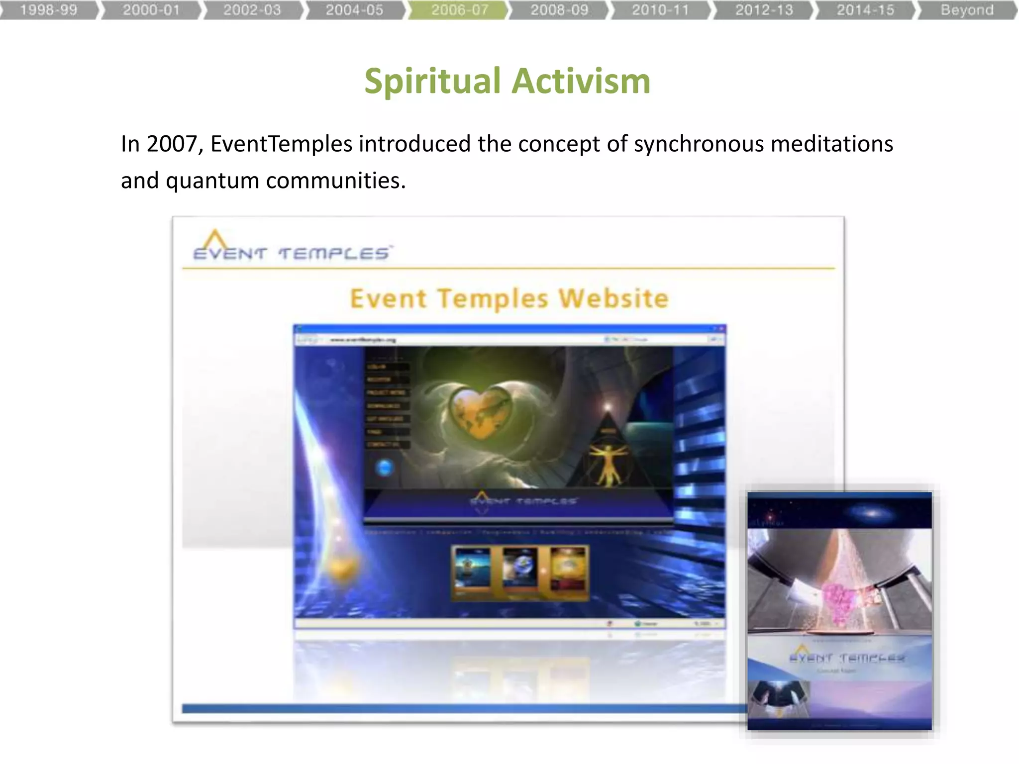 Spiritual Activism
In 2007, EventTemples introduced the concept of synchronous meditations
and quantum communities.
 