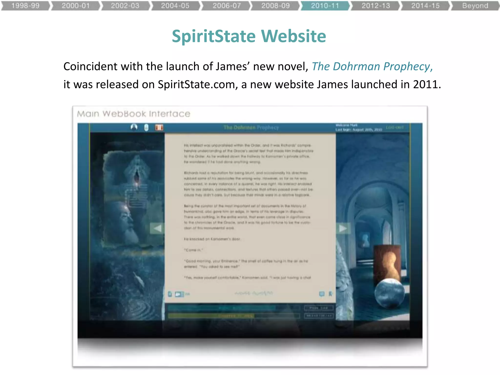 SpiritState Website
Coincident with the launch of James’ new novel, The Dohrman Prophecy,
it was released on SpiritState.com, a new website James launched in 2011.
 