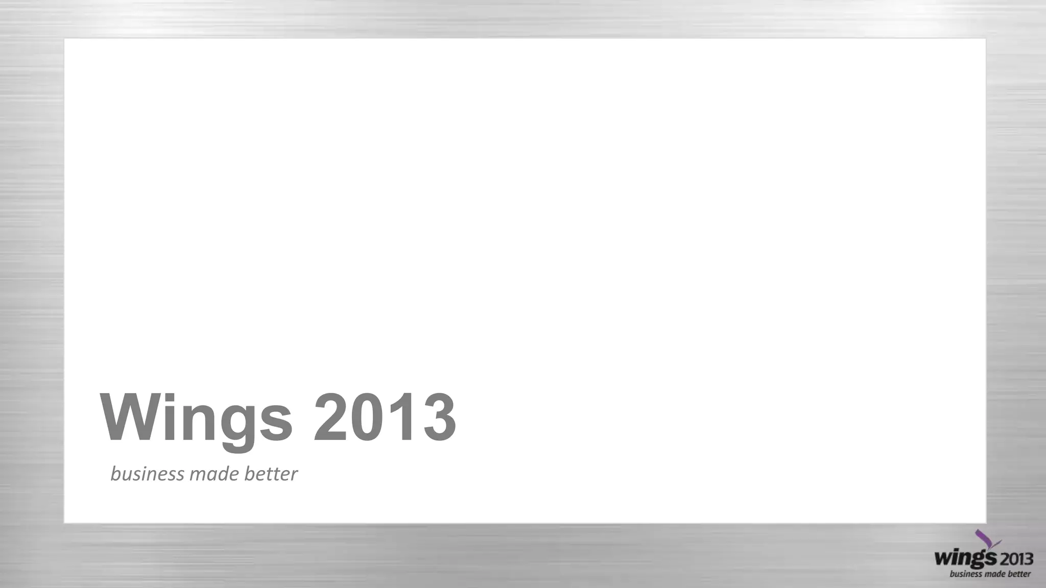 Wings 2013
business made better

 