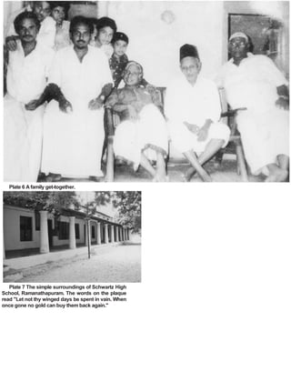 Plate 6 Afamily get-together.
Plate 7 The simple surroundings of Schwartz High
School, Ramanathapuram. The words on the plaque
read "Let not thy winged days be spent in vain. When
once gone no gold can buy them back again."
 