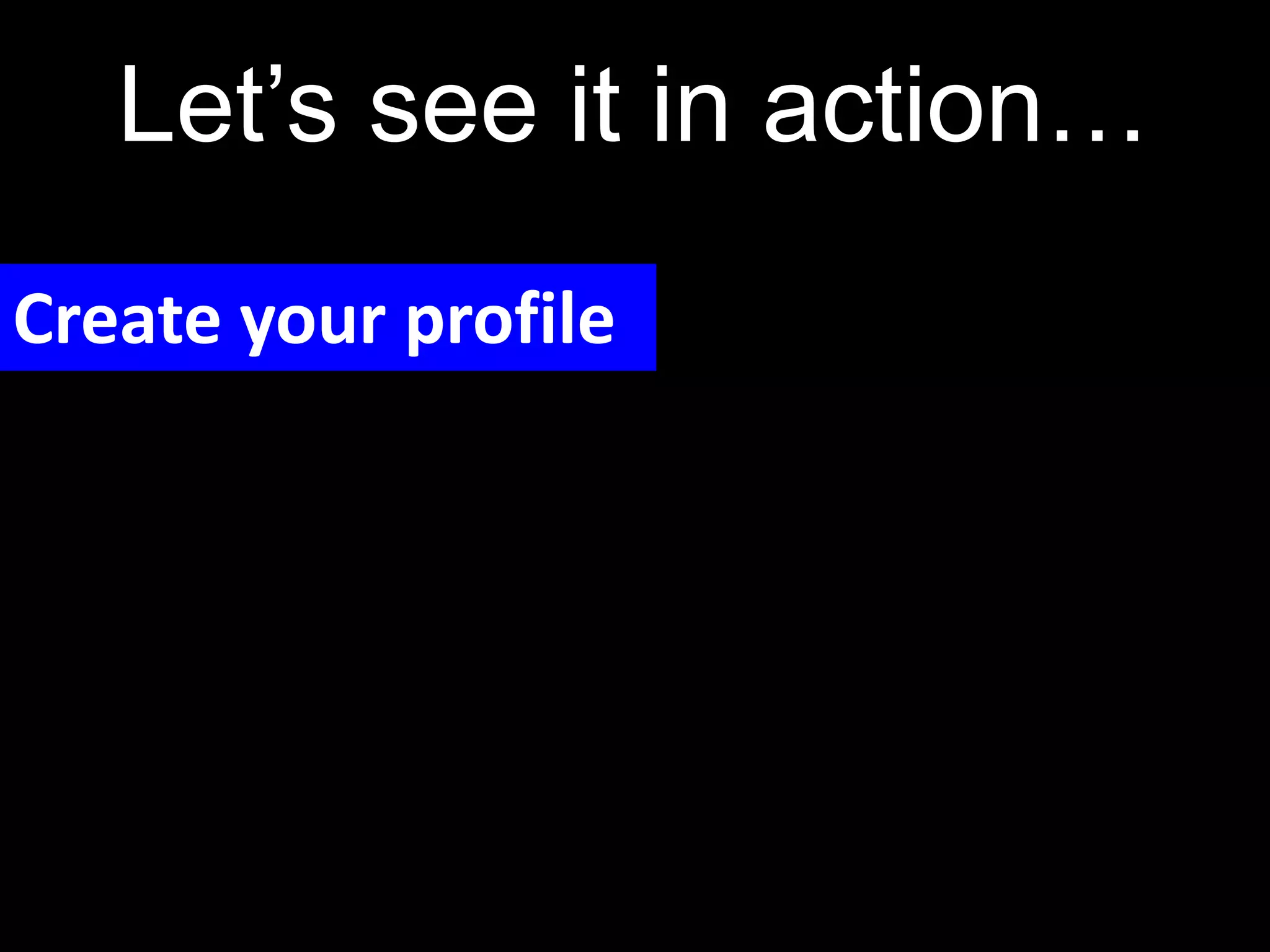 Create a Proﬁle
 