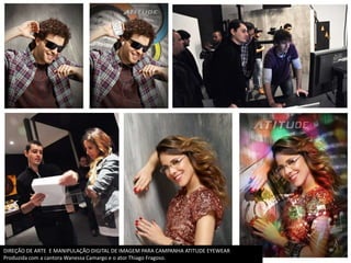 DIREÇÃO DE ARTE E MANIPULAÇÃO DIGITAL DE IMAGEM PARA CAMPANHA ATITUDE EYEWEAR
Produzida com a cantora Wanessa Camargo e o ator Thiago Fragoso.
 