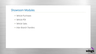 Showroom Modules
• Vehicle Purchases
• Vehicle PDI
• Vehicle Sales
• Inter-Branch Transfers
 