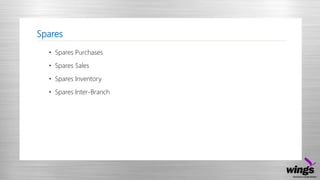 Spares
• Spares Purchases
• Spares Sales
• Spares Inventory
• Spares Inter-Branch
 
