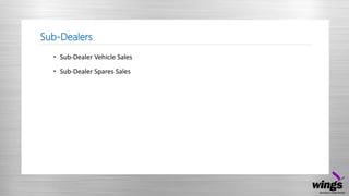 Sub-Dealers
• Sub-Dealer Vehicle Sales
• Sub-Dealer Spares Sales
 
