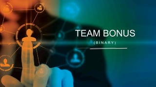 TEAM BONUS
(BINARY)

 