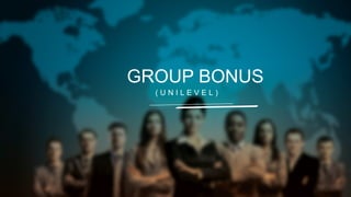 GROUP BONUS
(UNILEVEL)

 