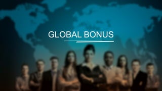 GLOBAL BONUS

 
