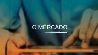 O MERCADO
 