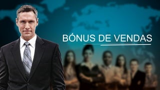 BÓNUS DE VENDAS

 