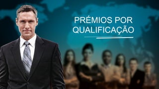 PRÉMIOS POR
QUALIFICAÇÃO

 
